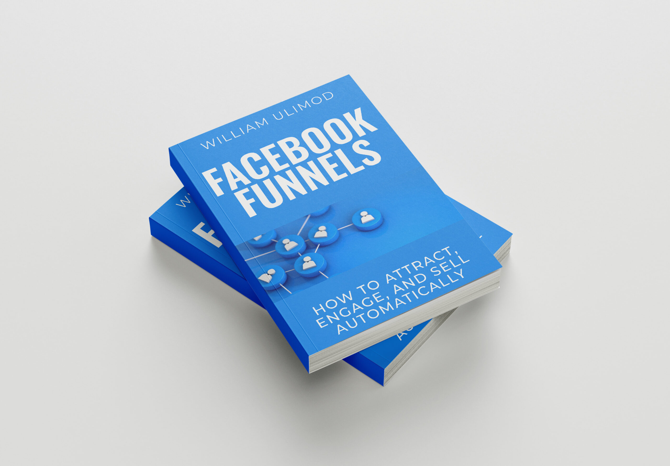 Facebook Funnels: How to Attract, Engage, and Sell Automatically – William Ulimod - Image 2