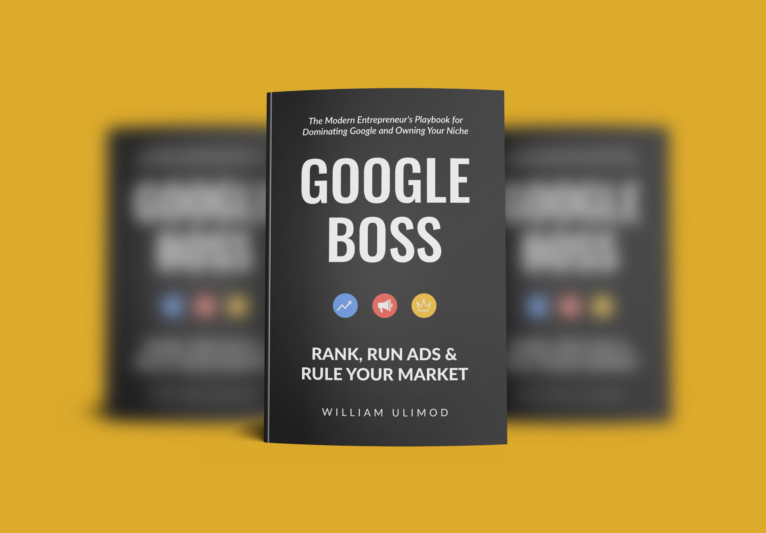Google Boss: Rank, Run Ads & Rule Your Market | William Ulimod’s Guide to Digital Domination - Image 2