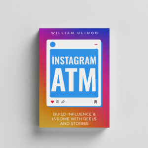 Instagram ATM Book | Build Influence & Income with Reels & Stories – William Ulimod