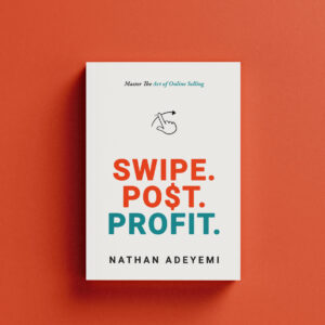 Swipe. Post. Profit.: Master the Art of Online Selling | Nathan Adeyemi’s Guide to Online Success
