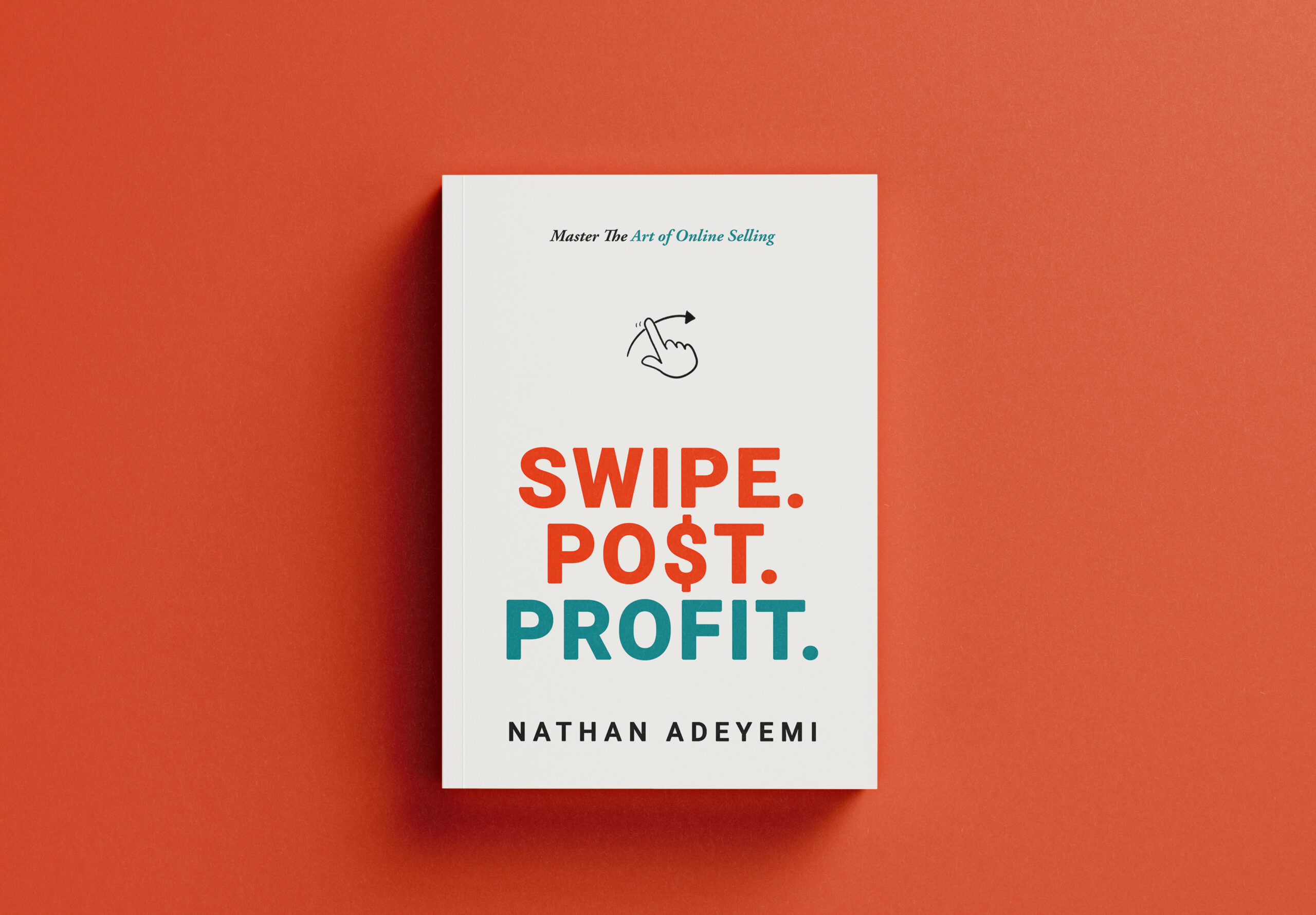 Swipe. Post. Profit.: Master the Art of Online Selling | Nathan Adeyemi’s Guide to Online Success