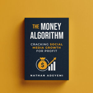 The Money Algorithm Book | Cracking Social Media Growth for Profit – Nathan Adeyemi